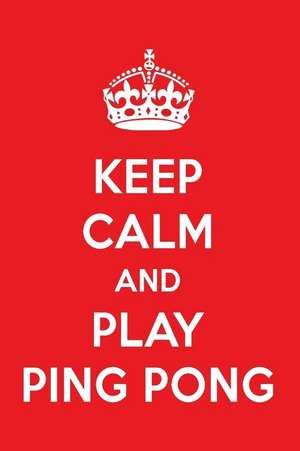 Keep Calm and Play Ping Pong: A Designer Ping Pong Journal de Perfect Papers