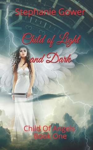 Child of Light and Dark de Stephanie Gower