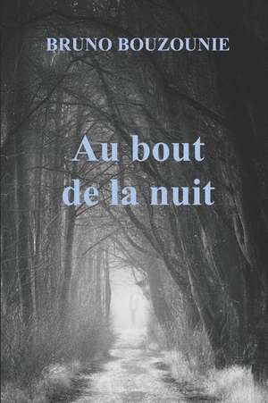 Au Bout de la Nuit de Bruno Bouzounie