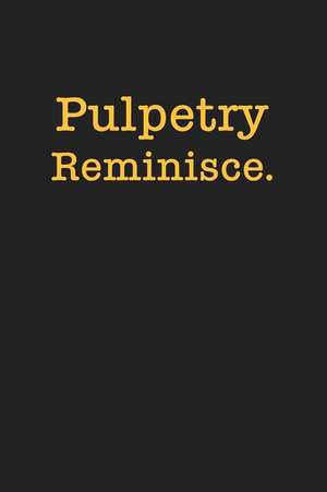 Pulpetry Reminisce. de Ed O. Carmen