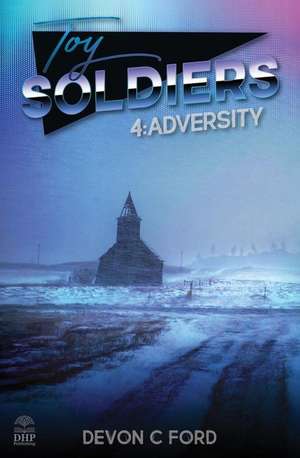 Toy Soldiers 4: Adversity de Devon C. Ford