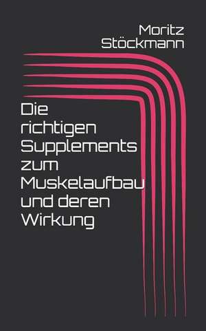 Die Richtigen Supplements Zum Muskelaufbau Und Deren Wirkung de Moritz Stockmann