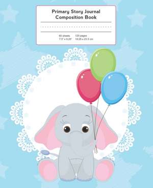 Primary Story Journal Composition Book: Grade Level K-2 Draw and Write, Elephant with Party Balloons Notebook Early Childhood to Kindergarten de Back to School Essentials