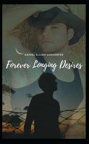 Forever Longing Desires de Daniel Elijah Sanderfer