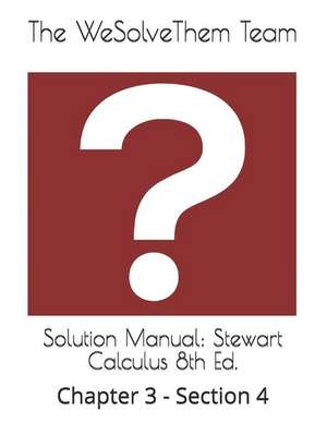 Solution Manual: Stewart Calculus 8th Ed.: Chapter 3 - Section 4 de The Wesolvethem Team