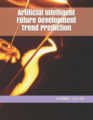 Artificial Intelligent Future Development Trend Prediction de Johnny Ch Lok