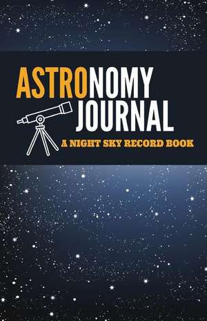 Astronomy Journal: A Night Sky Record Book de Currant Lane