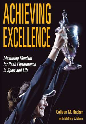 Achieving Excellence – Mastering Mindset for Peak Performance in Sport and Life de Colleen M. Hacker