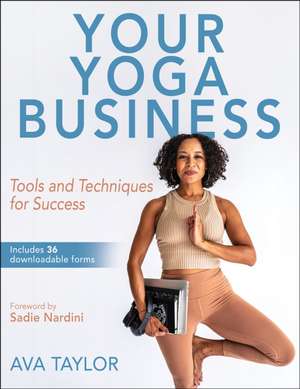 Your Yoga Business – Tools and Techniques for Success de Ava Taylor