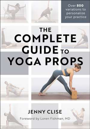 The Complete Guide to Yoga Props de Jenny Clise