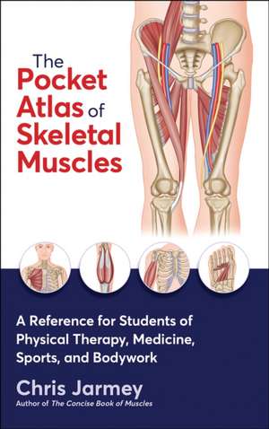 The Pocket Atlas of Skeletal Muscles – A Reference for Students of Physical Therapy, Medicine, Sports, and Bodywork de Chris Jarmey