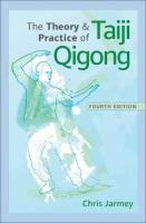 The Theory and Practice of Taiji Qigong de Chris Jarmey