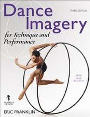 Dance Imagery for Technique and Performance de Eric Franklin