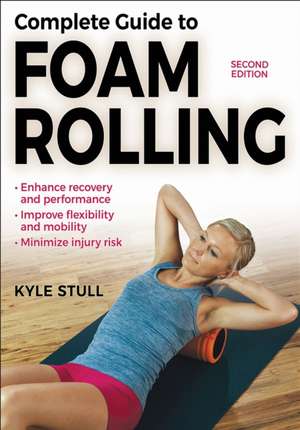 Complete Guide to Foam Rolling de Kyle Stull