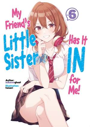 My Friend's Little Sister Has It In For Me! Volume 6 de Mikawaghost