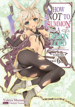 How Not to Summon a Demon Lord: Volume 6 de Yukiya Murasaki