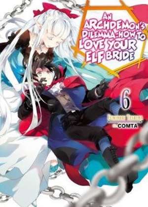 Archdemon's Dilemma: How to Love Your Elf Bride: Volume 6 de Fuminori Teshima