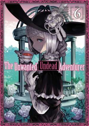 The Unwanted Undead Adventurer (Manga): Volume 6 de Yu Okano