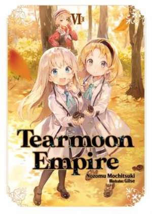 Mochitsuki, N: Tearmoon Empire: Volume 6 de Nozomu Mochitsuki