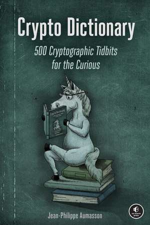 Crypto Dictionary: 500 Tasty Tidbits for the Curious Cryptographer de Jean-Philippe Aumasson