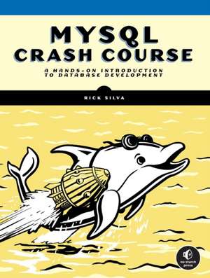 MySQL Crash Course: A Hands-on Introduction to Database Development de Rick Silva