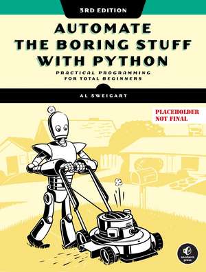 Automate The Boring Stuff With Python, 3rd Edition de Al Sweigart