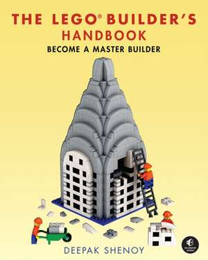 The LEGO Builder's Handbook: Become a Master Builder de Deepak Shenoy