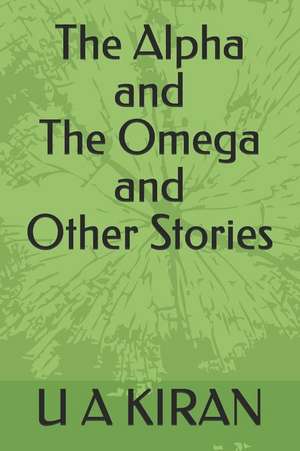 The Alpha and the Omega and Other Stories de U. a. Kiran