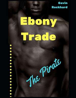 Ebony Trade: The Pirate de Gavin Rockhard