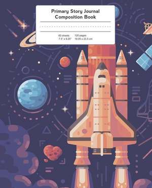 Primary Story Journal Composition Book: Spaceship Rocket Blast Off Notebook Grade Level K-2 Draw and Write de Back to School Essentials