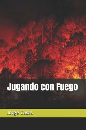 Jugando Con Fuego de Jorge Casas