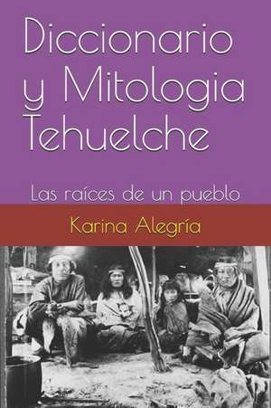 Diccionario Y Mitologia Tehuelche: Las Ra de Alegr