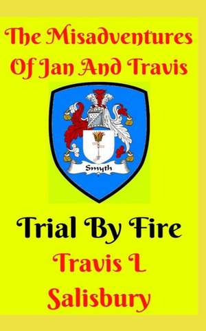 The Misadventures of Jan and Travis: Trial by Fire de Travis L. Salisbury