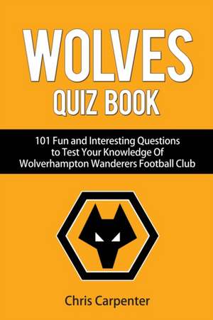 Wolverhampton Wanderers Quiz Book de Chris Carpenter