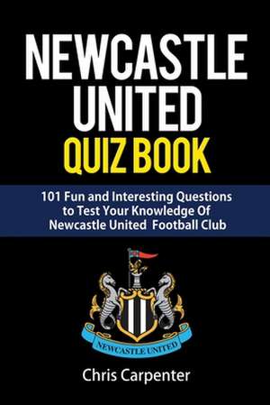 Newcastle United Quiz Book de Chris Carpenter