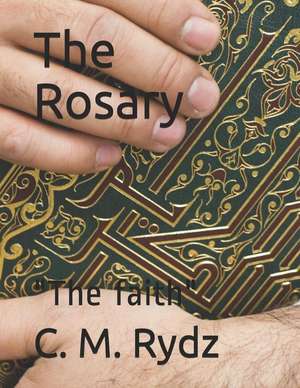 The Rosary: The Faith de C. M. Rydz