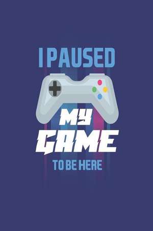 I Paused My Game to Be Here: Funny Video Gamer Kid Back to School Writing Notebook de Creative Juices Publishing