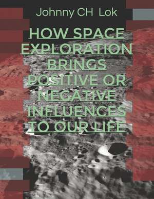 How Space Exploration brings Positive Or Negative Influences To Our Life de Johnny Ch Lok