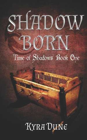 Shadow Born (Time of Shadows #1) de Kyra Dune