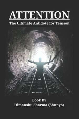 Attention: The Ultimate Antidote for Tension de Himanshu Sharma (Shunyo)