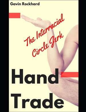 Hand Trade: The Interracial Circle Jerk de Gavin Rockhard