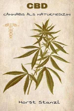 CBD: Cannabis ALS Naturmedizin de Horst Stanzl