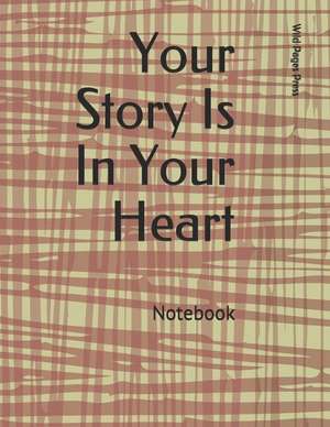 Your Story Is in Your Heart: Notebook de Wild Pages Press