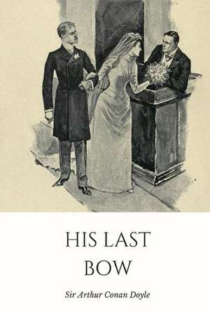 His Last Bow de Sir Arthur Conan Doyle