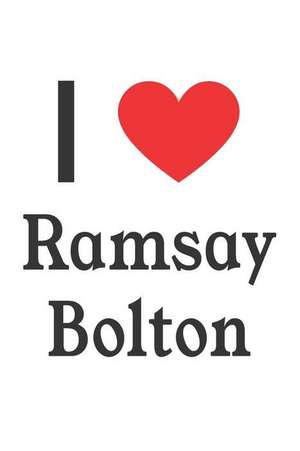 I Love Ramsay Bolton: Ramsay Bolton Designer Notebook de Perfect Papers