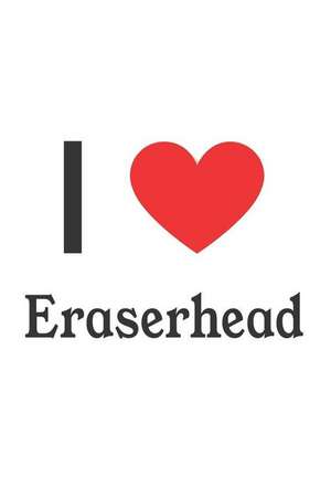 I Love Eraserhead: Eraserhead Designer Notebook de Perfect Papers