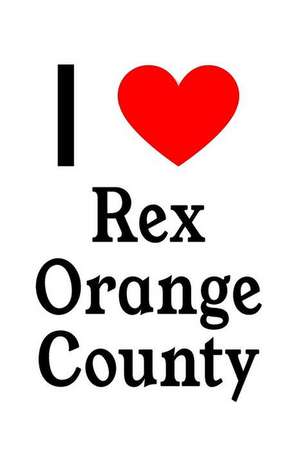 I Love Rex Orange County: Rex Orange County Designer Notebook de Perfect Papers