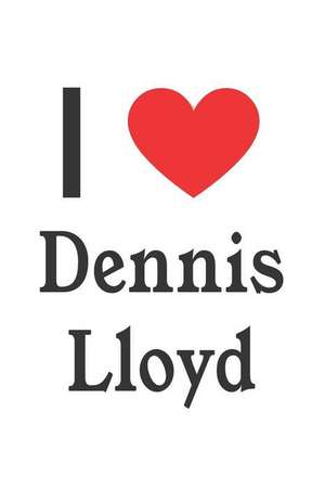 I Love Dennis Lloyd: Dennis Lloyd Designer Notebook de Perfect Papers