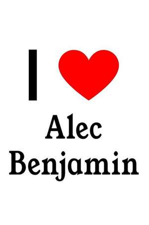 I Love Alec Benjamin: Alec Benjamin Designer Notebook de Perfect Papers