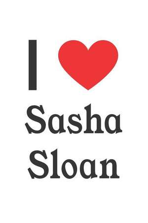 I Love Sasha Sloan: Sasha Sloan Designer Notebook de Perfect Papers